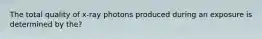 The total quality of x-ray photons produced during an exposure is determined by the?