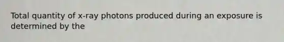 Total quantity of x-ray photons produced during an exposure is determined by the