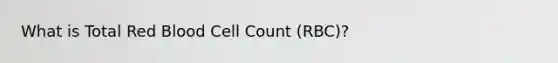 What is Total Red Blood Cell Count (RBC)?