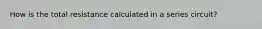 How is the total resistance calculated in a series circuit?