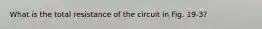 What is the total resistance of the circuit in Fig. 19-3?