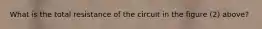 What is the total resistance of the circuit in the figure (2) above?