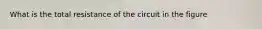 What is the total resistance of the circuit in the figure