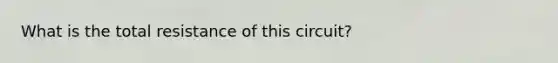 What is the total resistance of this circuit?