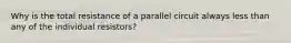 Why is the total resistance of a parallel circuit always less than any of the individual resistors?