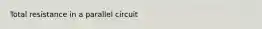 Total resistance in a parallel circuit