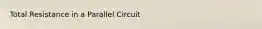 Total Resistance in a Parallel Circuit