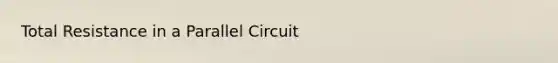 Total Resistance in a Parallel Circuit