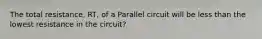 The total resistance, RT, of a Parallel circuit will be less than the lowest resistance in the circuit?