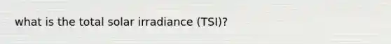 what is the total solar irradiance (TSI)?