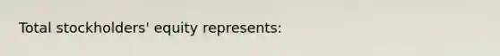 Total stockholders' equity represents:
