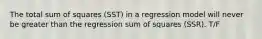 The total sum of squares (SST) in a regression model will never be greater than the regression sum of squares (SSR). T/F