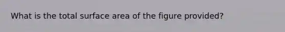 What is the total surface area of the figure provided?