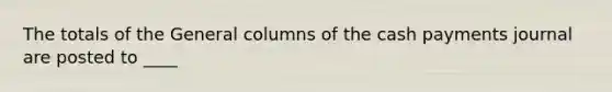 The totals of the General columns of the cash payments journal are posted to ____