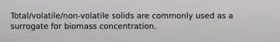 Total/volatile/non‐volatile solids are commonly used as a surrogate for biomass concentration.