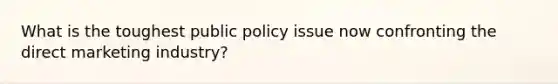 What is the toughest public policy issue now confronting the direct marketing industry?