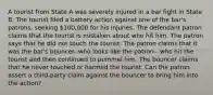 A tourist from State A was severely injured in a bar fight in State B. The tourist filed a battery action against one of the bar's patrons, seeking 100,000 for his injuries. The defendant patron claims that the tourist is mistaken about who hit him. The patron says that he did not touch the tourist. The patron claims that it was the bar's bouncer--who looks like the patron-- who hit the tourist and then continued to pummel him. The bouncer claims that he never touched or harmed the tourist. Can the patron assert a third-party claim against the bouncer to bring him into the action?