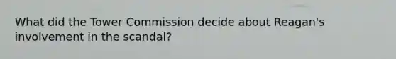 What did the Tower Commission decide about Reagan's involvement in the scandal?