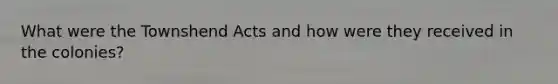 What were the Townshend Acts and how were they received in the colonies?
