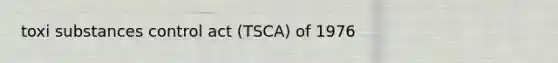 toxi substances control act (TSCA) of 1976