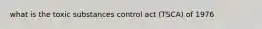 what is the toxic substances control act (TSCA) of 1976