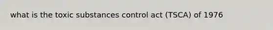 what is the toxic substances control act (TSCA) of 1976