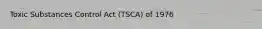 Toxic Substances Control Act (TSCA) of 1976