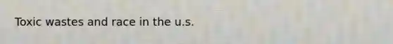 Toxic wastes and race in the u.s.