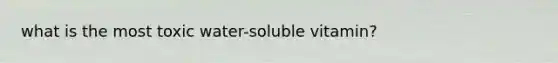 what is the most toxic water-soluble vitamin?