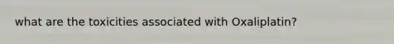 what are the toxicities associated with Oxaliplatin?