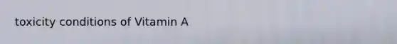 toxicity conditions of Vitamin A
