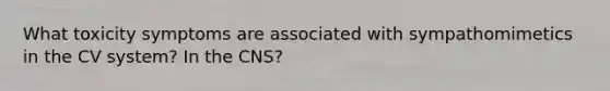 What toxicity symptoms are associated with sympathomimetics in the CV system? In the CNS?