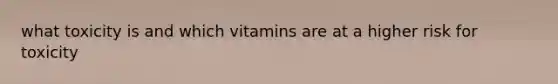 what toxicity is and which vitamins are at a higher risk for toxicity