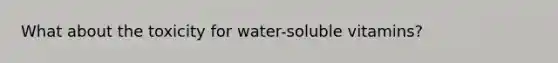 What about the toxicity for water-soluble vitamins?