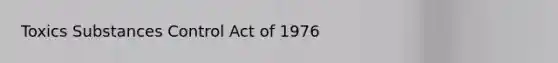 Toxics Substances Control Act of 1976