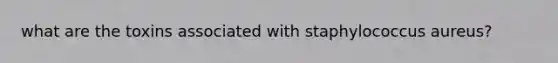 what are the toxins associated with staphylococcus aureus?
