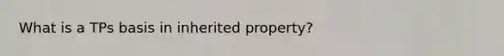 What is a TPs basis in inherited property?