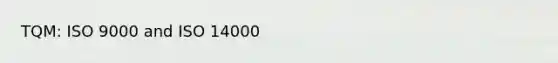 TQM: ISO 9000 and ISO 14000