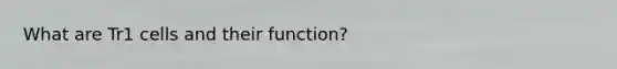 What are Tr1 cells and their function?