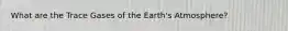 What are the Trace Gases of the Earth's Atmosphere?