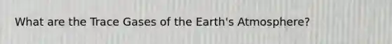 What are the Trace Gases of the Earth's Atmosphere?