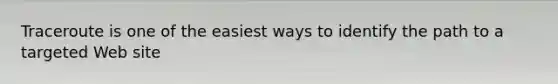 Traceroute is one of the easiest ways to identify the path to a targeted Web site