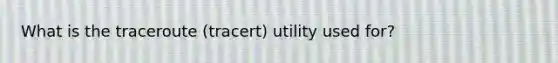 What is the traceroute (tracert) utility used for?