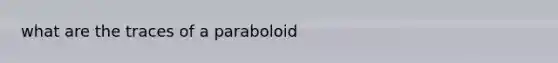 what are the traces of a paraboloid