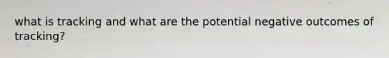what is tracking and what are the potential negative outcomes of tracking?