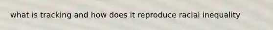 what is tracking and how does it reproduce racial inequality