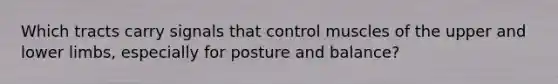 Which tracts carry signals that control muscles of the upper and lower limbs, especially for posture and balance?