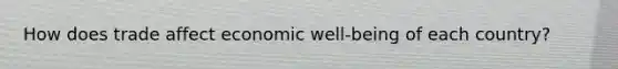 How does trade affect economic well-being of each country?
