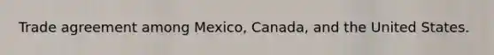 Trade agreement among Mexico, Canada, and the United States.