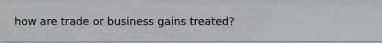 how are trade or business gains treated?
